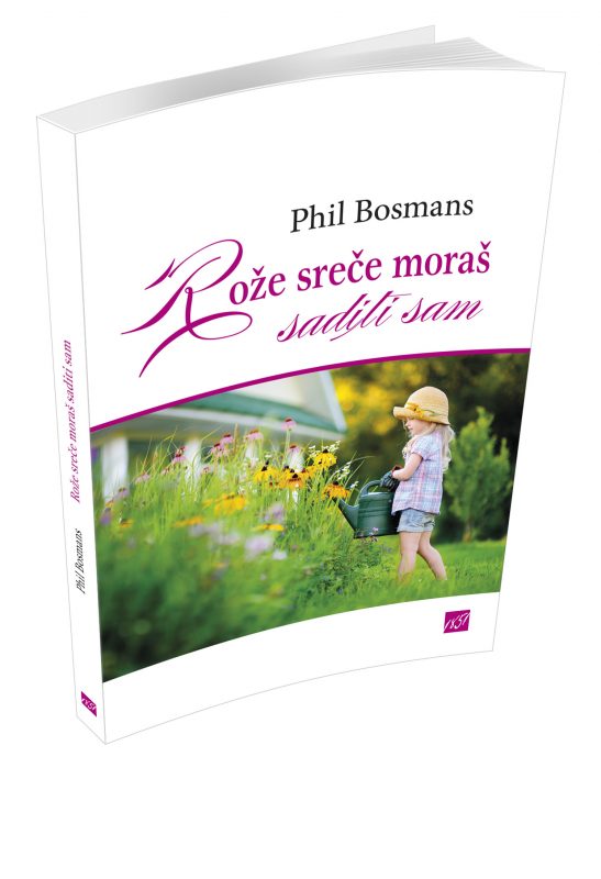 16975_Bosmans_2017_-_Roze_srece_moras_saditi_sam_naslovnica-1.jpg ROŽE SREČE MORAŠ SADITI SAM