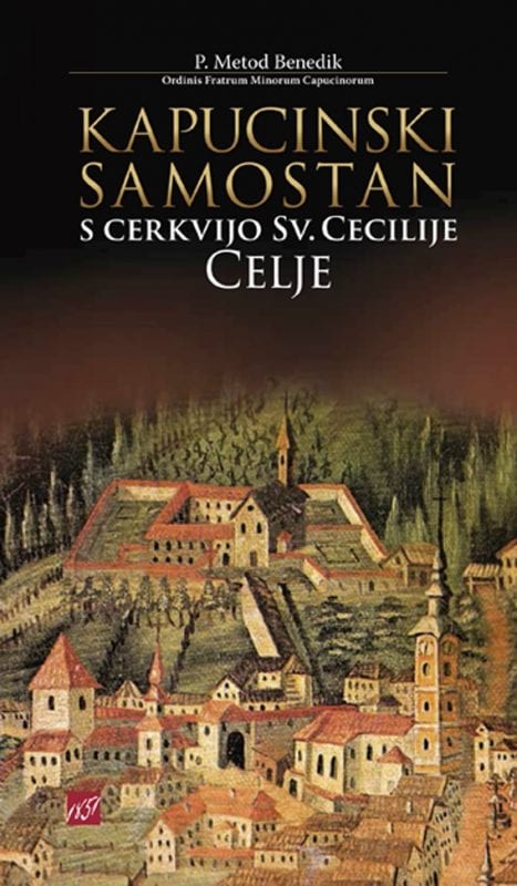 15713_KAPUCINSKI_SAMOSTAN_CELJE_naslovka.jpg KAPUCINSKI SAMOSTAN S CERKVIJO SV. CECILIJE CELJE