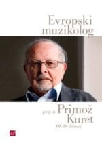EVROPSKI MUZIKOLOG – OB 80-LETNICI PROF. DR. PRIMOŽA KURETA