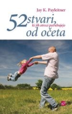 52 STVARI, KI JIH OTROCI POTREBUJEJO OD OČETA