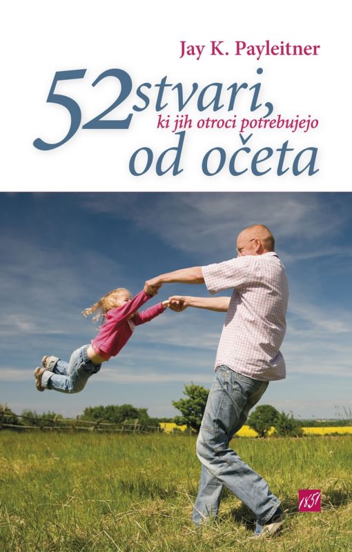 16228_52oce_naslovka_za_splet-1.jpg 52 STVARI, KI JIH OTROCI POTREBUJEJO OD OČETA
