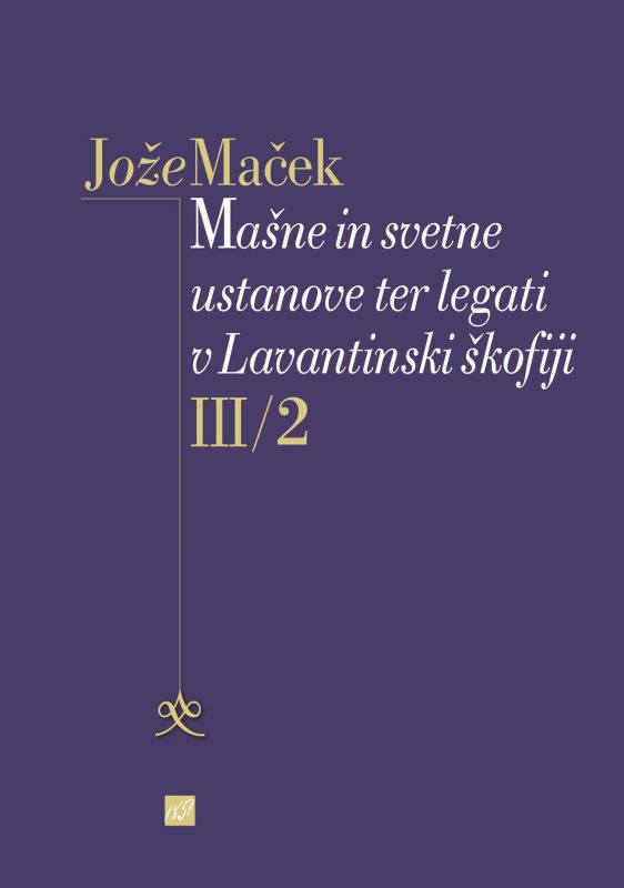 16563_2016_Macek_-_Masne_in_svetne_ustanove_III-2_naslovnica-2.jpg MAŠNE IN SVETNE USTANOVE TER LEGATI V LAVANTINSKI ŠKOFIJI III/2