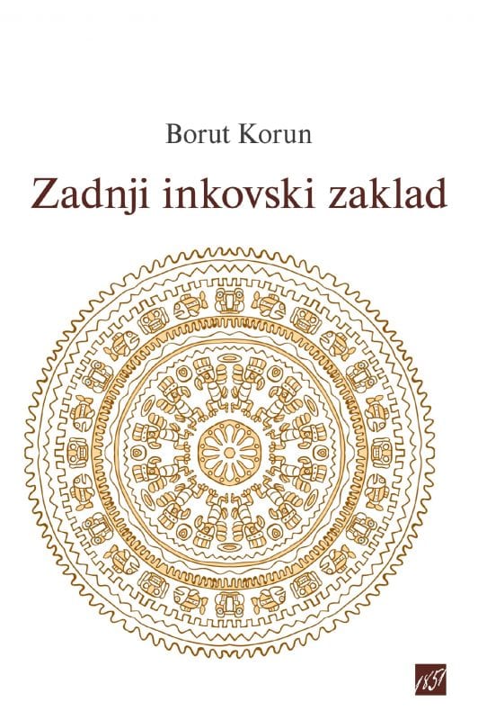 16957_Korun_2017_-_Zadnji_inkovski_zaklad_naslovnica-1.jpg ZADNJI INKOVSKI ZAKLAD