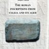 THE ROMAN INSCRIPTIONS OF CELEIA AND ITS AGER