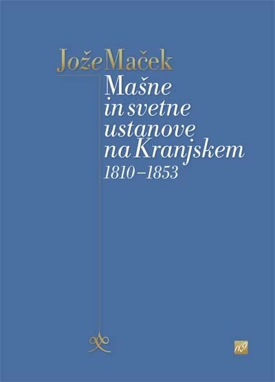 1952_MACEK_Masne_in_svetne_ustanove_na_Kranjskem_naslovka.jpg MAŠNE IN SVETNE USTANOVE NA KRANJSKEM 1810–1853