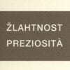 ŽLAHTNOST – Preziosità