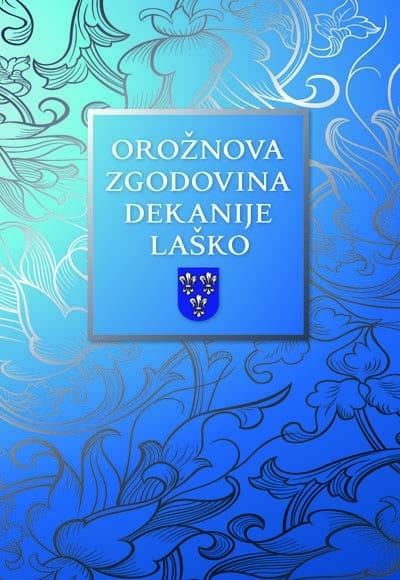 2226_Oroznova_zgodovina_dekanije_Lasko.jpg OROŽNOVA ZGODOVINA DEKANIJE LAŠKO