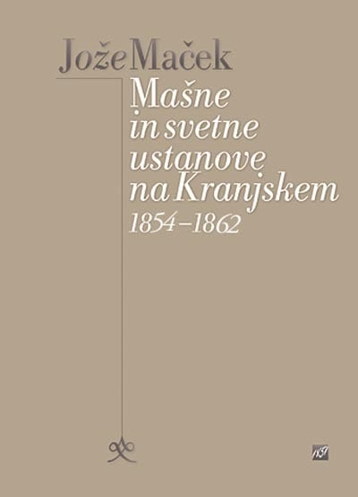 2250_Macek_Masne-in-svetne_1854-.jpg MAŠNE IN SVETNE USTANOVE NA KRANJSKEM 1854–1862