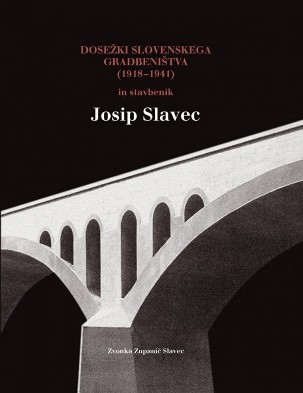 2820_naslovnica_gradbenistvo_in_stavbenik_Josip_Slavec_11_2011-1.jpg DOSEŽKI SLOVENSKEGA GRADBENIŠTVA (1918-1941) in stavbenik Josip Slavec