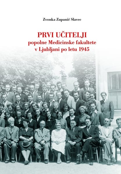 2892_NASLOVNICA_Prvi_ucitelji_ovitek_manjsi-1-1.jpg PRVI UČITELJI popolne Medicinske fakultete v Ljubljani po letu 1945