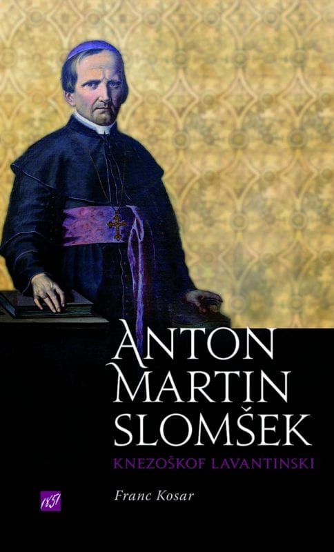 3046_KOSAR_SLOMSEK_naslovka.jpg ANTON MARTIN SLOMŠEK, KNEZOŠKOF LAVANTINSKI
