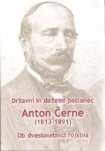 DRŽAVNI IN DEŽELNI POSLANEC ANTON ČERNE (1813-1891)