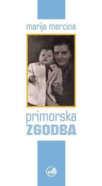 3499_2014_Marija_Mercina_Primorska_zgodba.jpg PRIMORSKA ZGODBA
