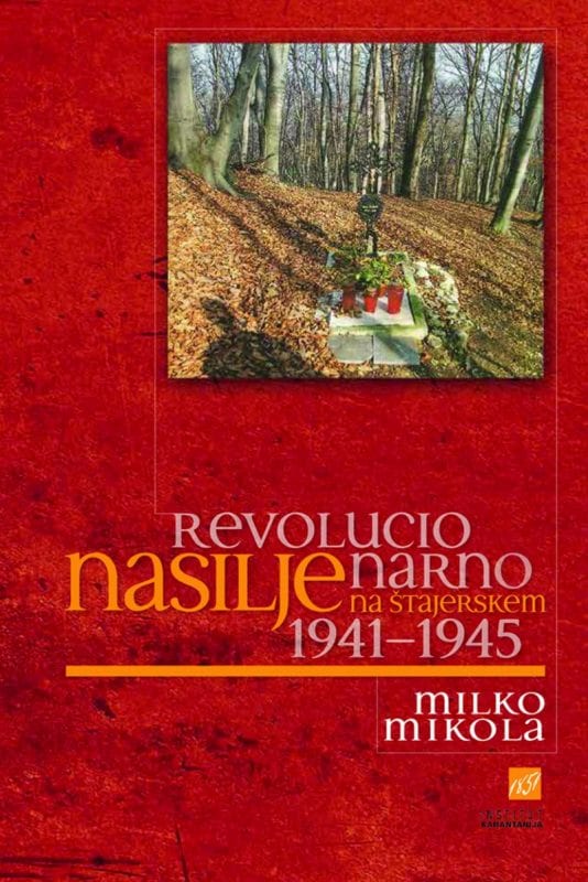 3583_MIKOLA_naslovnica_za_splet.jpg REVOLUCIONARNO NASILJE NA ŠTAJERSKEM 1941–1945