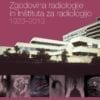 ZGODOVINA RADIOLOGIJE IN INŠTITUTA ZA RADIOLOGIJO UKCL (1923-2013)
