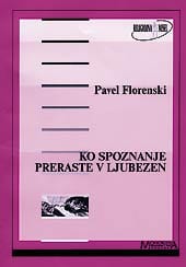 florenski.jpg KO SPOZNANJE PRERASTE V LJUBEZEN