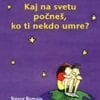 KAJ NA SVETU POČNEŠ, KO TI NEKDO UMRE?