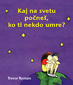 kaj_na_svetu.jpg KAJ NA SVETU POČNEŠ, KO TI NEKDO UMRE?