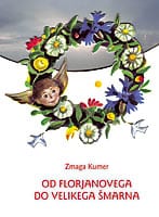 OD FLORJANOVEGA DO VELIKEGA ŠMARNA<BR>Paberkovanje po ljudskih šegah