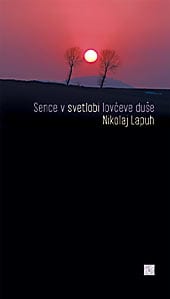 sence_v_svetlobi_lovceve.jpg SENCE V SVETLOBI LOVČEVE DUŠE<br>Črtice