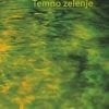 TEMNO ZELENJE<br>Izbrane pesmi in prozni zapisi